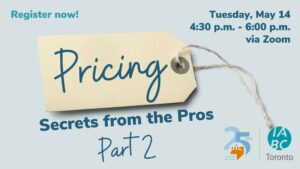 The copy reads: “Pricing Secrets from the Pros, Part 2. Tuesday, May 14. 4:30 p.m. - 6:00 p.m. via Zoom.” The word pricing appears on an old-fashioned cardboard price tag with a string. The graphic contains the Professional Independent Communicators’ 25th anniversary logo and IABC Toronto’s logo.